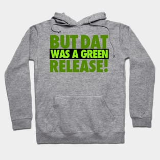 But That Was A Green Release! Hoodie